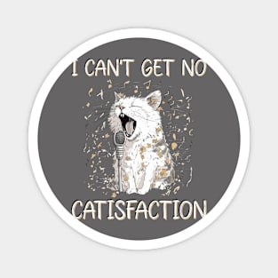 I Can't Get No Catisfaction Satisfaction Funny Cat Magnet